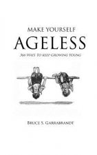 Make Yourself Ageless: 366 Ways To Keep Growing Young