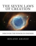 The Seven Laws of Creation: Discover the Power in Oneness