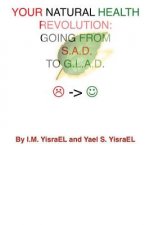 Your Natural Health Revolution: Going From S.A.D. To G.L.A.D.