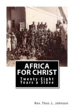 Africa for Christ: Twenty-Eight Years a Slave