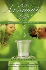 An Aromatic Life: Natural Lifestyles using Essential Oils