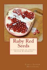 Ruby Red Seeds: A Collection of Poetry, Prayer, and Midrash