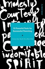 15 Powerful Tools for Successful Parenting: Common Sense Tips for Every Mom and Dad