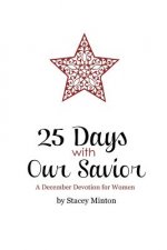 25 Days With Our Savior: A December Devotion for Women