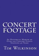 Concert Footage: An historical memoir of over 200 concert events spanning 40 years