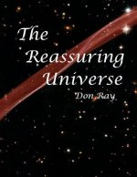 The Reassuring Universe: A world of personal Relevance, Potential, and Purpose