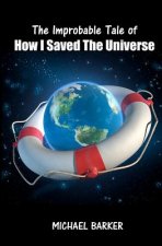 The Improbable Tale of How I Saved The Universe