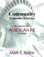 Community Economic Literacy: The companion text to American Pie, the Seminar