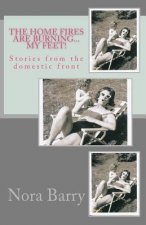 The Home Fires Are Burning...My Feet!: Stories from the Domestic Front