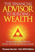 The Financial Advisor to Building Wealth - Fall 2010 Edition: Pursuing Prosperity with Financial Education