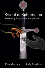 Sword of Submission: Reclaiming the power of being human