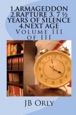 1.Armageddon 2.Rapture 3. 7 1/2 Years of Silence 4.Next Age: Volume III of III