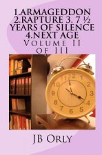 1.Armageddon 2.Rapture 3. 7 1/2 Years of Silence 4.Next Age: Volume II of III