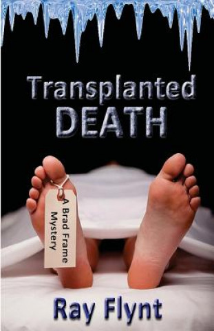 Transplanted Death: A Brad Frame Mystery