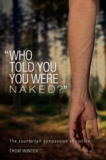 Who Told You You Were Naked?: The Counterfeit Compassion of Culture
