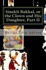 Sinekli Bakkal, or the Clown and His Daughter, Part II: Translated from the Turkish by W. D. Halsey