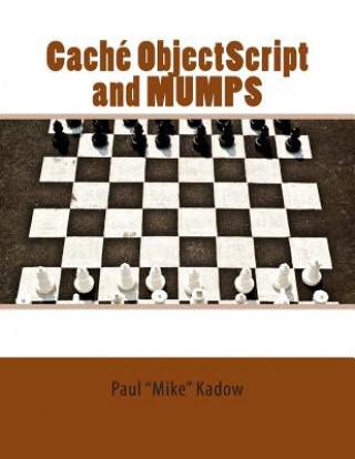 Caché ObjectScript and MUMPS: Technical Learning Manual