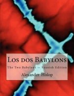 Los dos Babylons: The Two Babylons - Spanish Edition