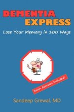 Dementia Express: Lose Your Memory in 100 Ways: Brain Boosters Included!