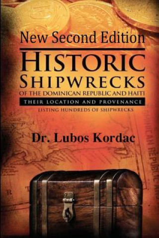 Historic Shipwrecks Of The Dominican Republic And Haiti, Second Edition: Their Locations And Provenance