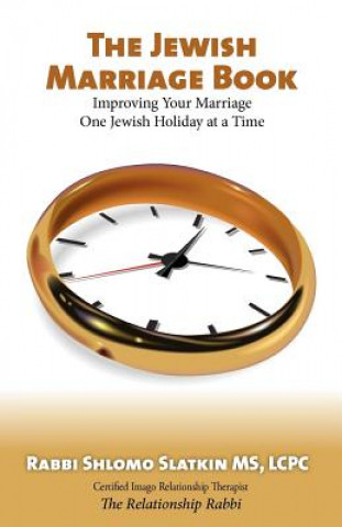 The Jewish Marriage Book: How to Improve Your Marriage One Jewish Holiday at a Time