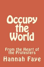 Occupy the World: From the Heart of the Protesters