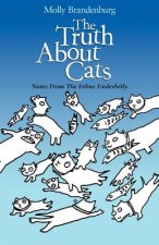 The Truth About Cats: Notes From The Feline Underbelly