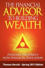 The Financial Advisor to Building Wealth - Spring 2011 Edition: Pursuing Prosperity with Financial Education