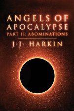 Angels of Apocalypse, Part II: Abominations