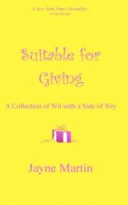 Suitable For Giving: A Collection of Wit with a Side of Wry
