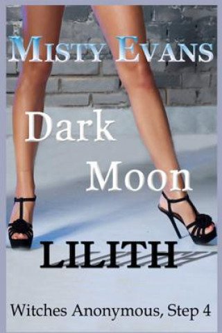 Dark Moon Lilith: Witches Anonymous, Step 4