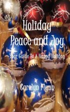Holiday Peace and Joy: Your Guide To A Happy Holiday