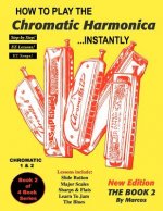 How To Play The Chromatic Harmonica Instantly: The Book 2
