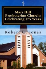 Mars Hill Presbyterian Church: Celebrating 175 Years