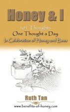 Honey & I: 101 Thoughts, One Thought a Day In Celebration of Honey and Bees