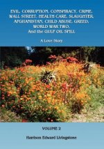 Evil, Corruption, Conspiracy, Crime, Wall Street, Health Care, Slaughter, Afghanistan, Child Abuse, Greed, World War Two, and the Gulf Oil Spill: A Lo