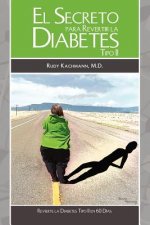 El Secreto Para Revertir La Diabetes Tipo II: Revierta la Diabetes Tipo II en 60 Días