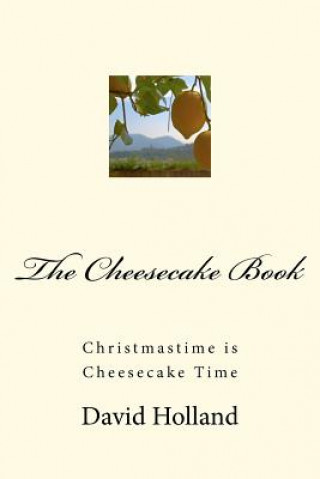 The Cheesecake Book: Christmastime is Cheesecake Time