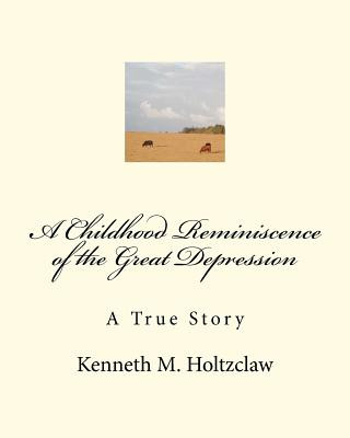 A Childhood Reminiscence of the Great Depression: A True Story