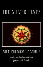 An Elfin Book of Spirits: Evoking the Beneficent Powers of Faerie