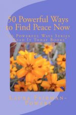 50 Powerful Ways to Find Peace Now: 