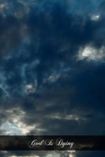 God Is Dying: Sermons On The Seven Last Words Of Jesus