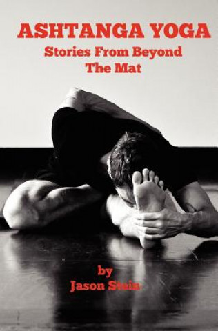 Ashtanga Yoga: Stories from Beyond the Mat