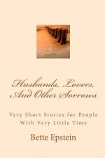 Husbands, Lovers, And Other Sorrows: Very Short Stories for People With Very Little Time