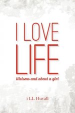 I Love Life: illeisms and about a girl