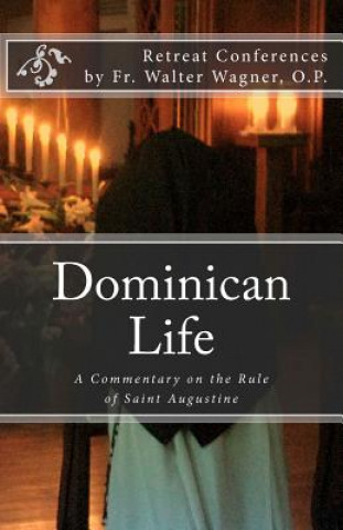 Dominican Life: A Commentary on the Rule of Saint Augustine
