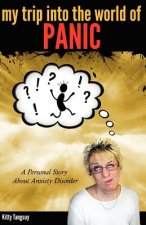 My Trip Into The World of Panic: A Personal Story about Anxiety Disorder