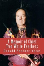 A Memoir of Chief Two White Feathers: Portrait of a Spiritual Practitioner