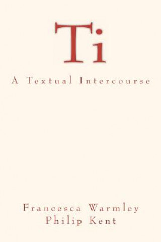Ti: A Textual Intercourse