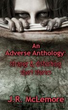 An Adverse Anthology: Strange & Disturbing Short Stories
